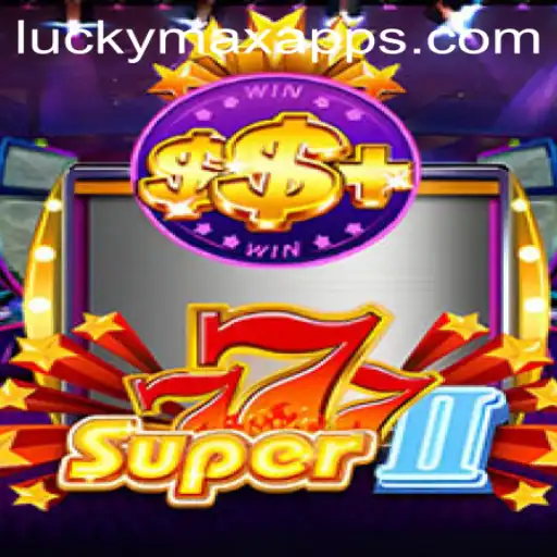 Discover the Thrilling World of Super777II on the LuckyMax App